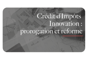 crédit impôts innovation : prorogation et réforme