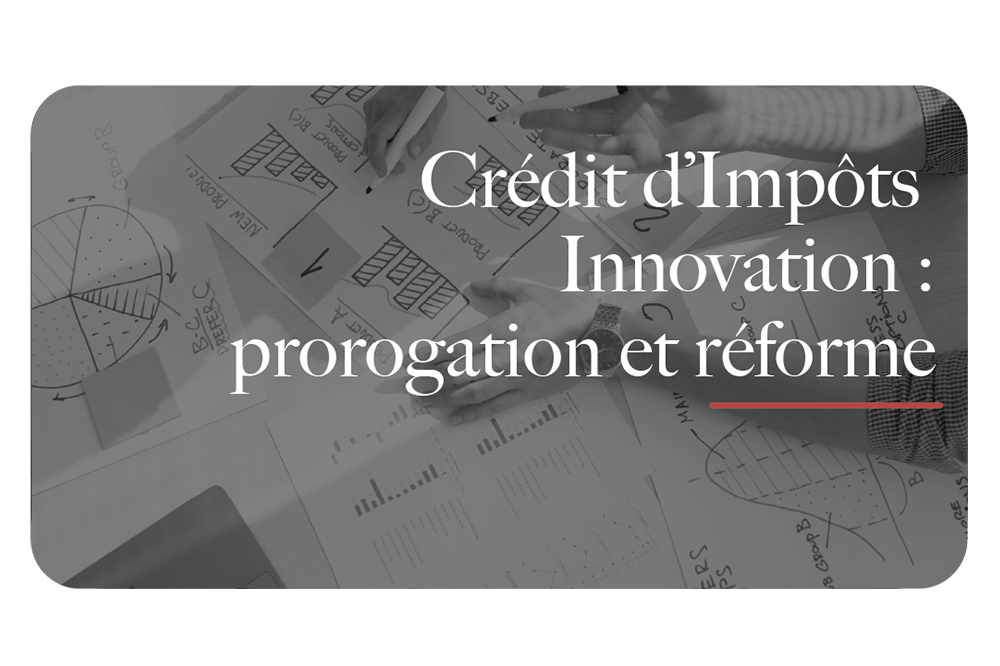 crédit impôts innovation : prorogation et réforme