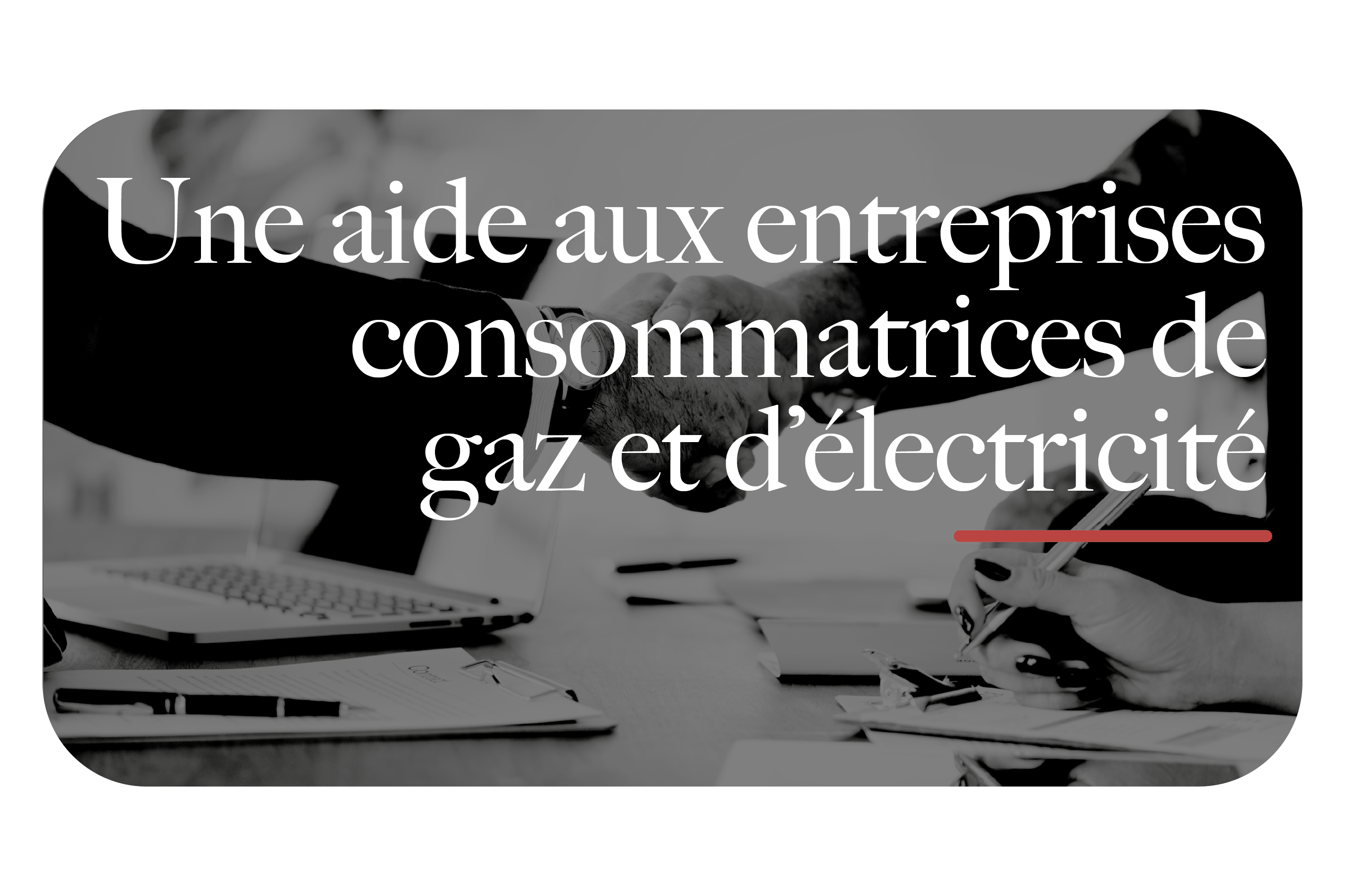 Une aide aux entreprises consommatrices de gaz et d'électricité