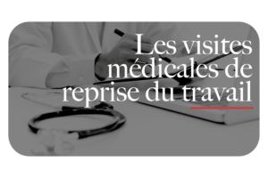 Les visites médicales de reprise du travail