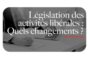 Législation des activités libérales : quels changements ?